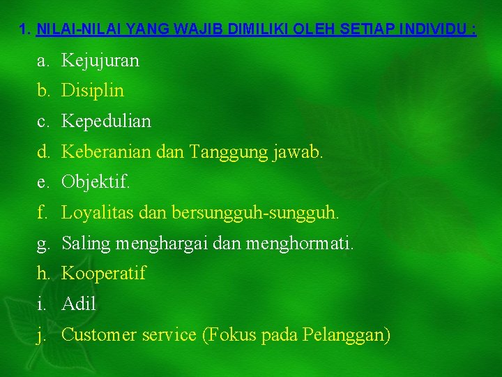 1. NILAI-NILAI YANG WAJIB DIMILIKI OLEH SETIAP INDIVIDU : a. Kejujuran b. Disiplin c.