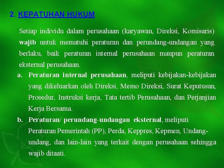 2. KEPATUHAN HUKUM Setiap individu dalam perusahaan (karyawan, Direksi, Komisaris) wajib untuk mematuhi peraturan