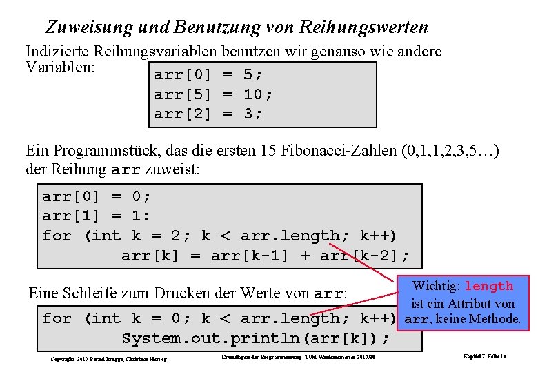 Zuweisung und Benutzung von Reihungswerten Indizierte Reihungsvariablen benutzen wir genauso wie andere Variablen: arr[0]