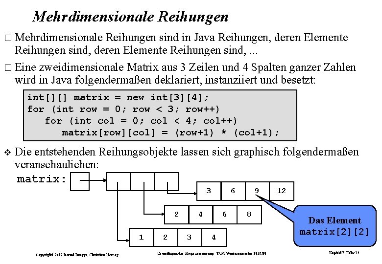 Mehrdimensionale Reihungen � Mehrdimensionale Reihungen sind in Java Reihungen, deren Elemente Reihungen sind, .