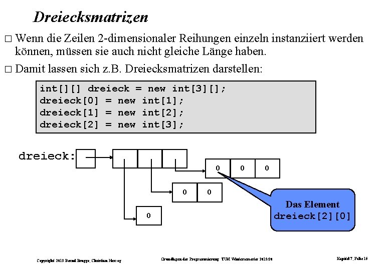 Dreiecksmatrizen � Wenn die Zeilen 2 -dimensionaler Reihungen einzeln instanziiert werden können, müssen sie