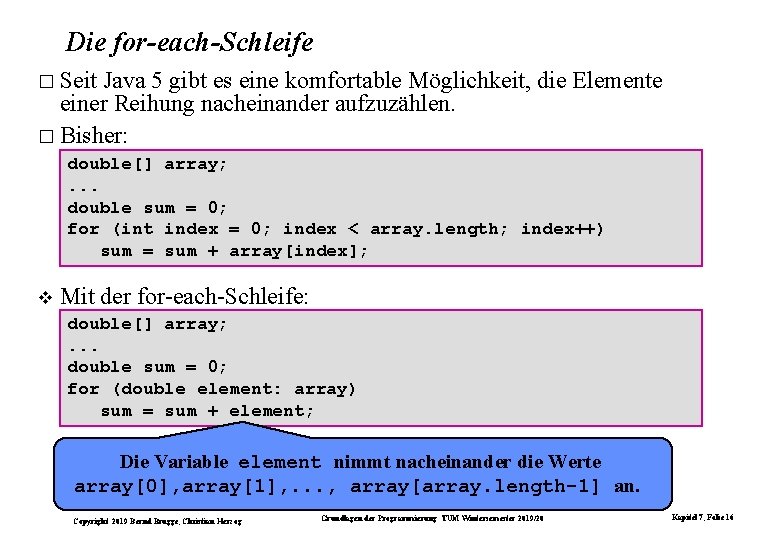 Die for-each-Schleife � Seit Java 5 gibt es eine komfortable Möglichkeit, die Elemente einer