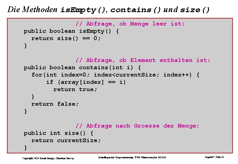 Die Methoden is. Empty(), contains() und size() // Abfrage, ob Menge leer ist: public