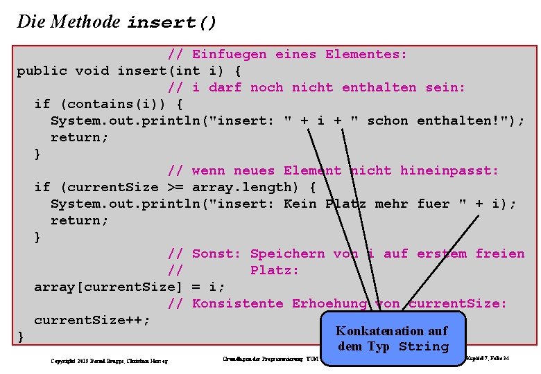 Die Methode insert() // Einfuegen eines Elementes: public void insert(int i) { // i