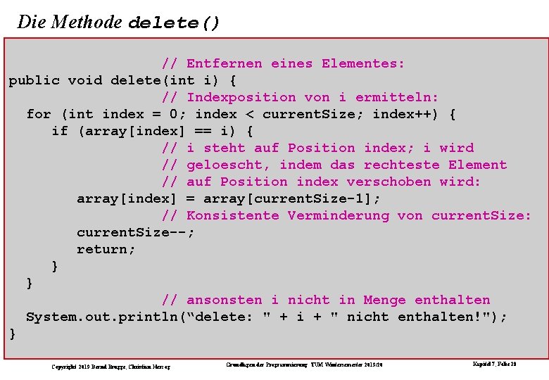 Die Methode delete() // Entfernen eines Elementes: public void delete(int i) { // Indexposition