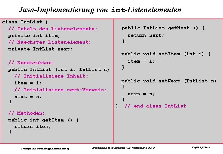 Java-Implementierung von int-Listenelementen class Int. List { // Inhalt des Listenelements: private int item;