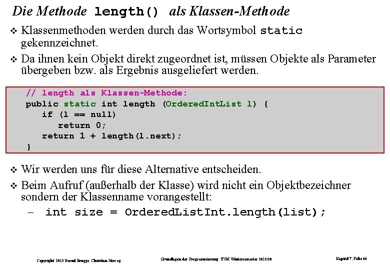 Die Methode length() als Klassen-Methode Klassenmethoden werden durch das Wortsymbol static gekennzeichnet. Da ihnen