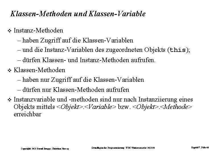 Klassen-Methoden und Klassen-Variable Instanz-Methoden – haben Zugriff auf die Klassen-Variablen – und die Instanz-Variablen