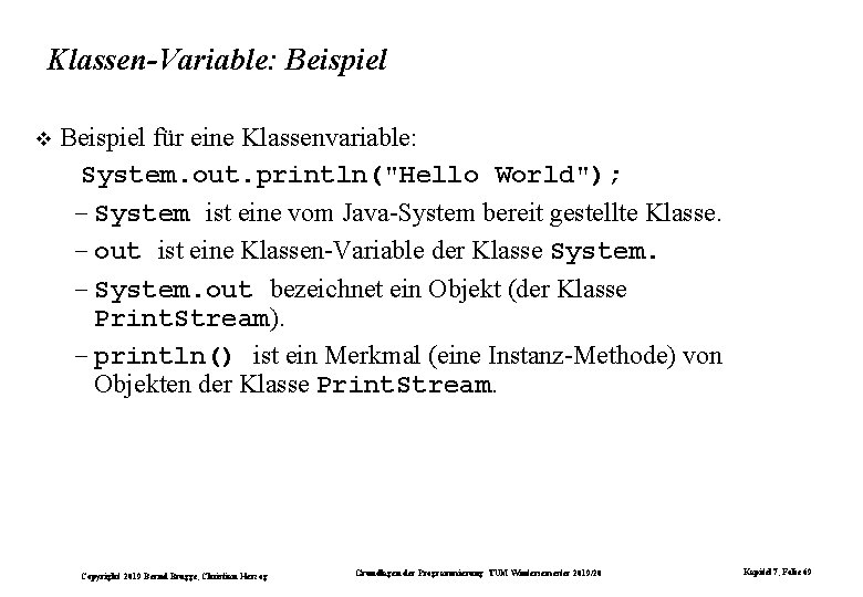 Klassen-Variable: Beispiel für eine Klassenvariable: System. out. println("Hello World"); – System ist eine vom