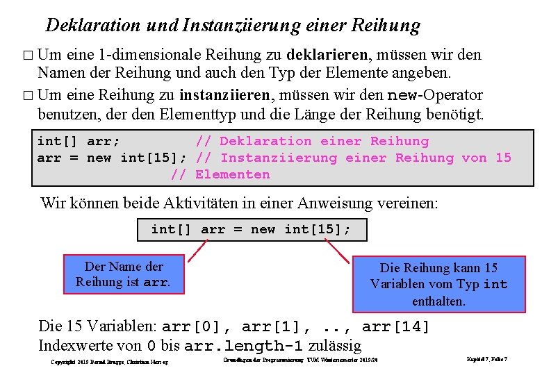 Deklaration und Instanziierung einer Reihung � Um eine 1 -dimensionale Reihung zu deklarieren, müssen