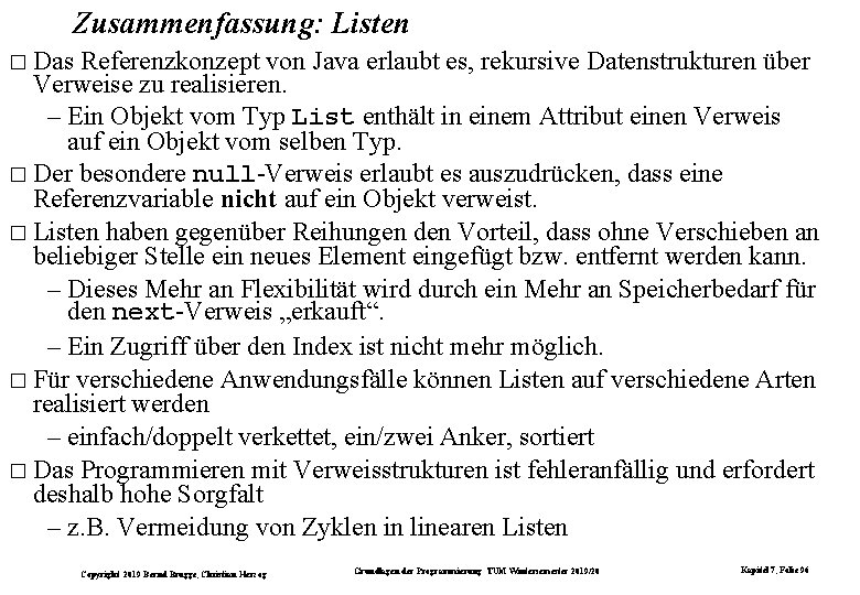 Zusammenfassung: Listen � Das Referenzkonzept von Java erlaubt es, rekursive Datenstrukturen über Verweise zu