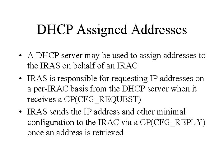 DHCP Assigned Addresses • A DHCP server may be used to assign addresses to