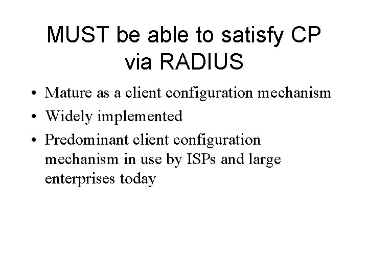 MUST be able to satisfy CP via RADIUS • Mature as a client configuration