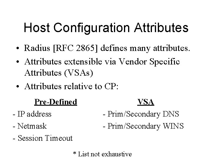 Host Configuration Attributes • Radius [RFC 2865] defines many attributes. • Attributes extensible via