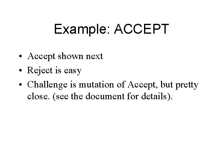 Example: ACCEPT • Accept shown next • Reject is easy • Challenge is mutation