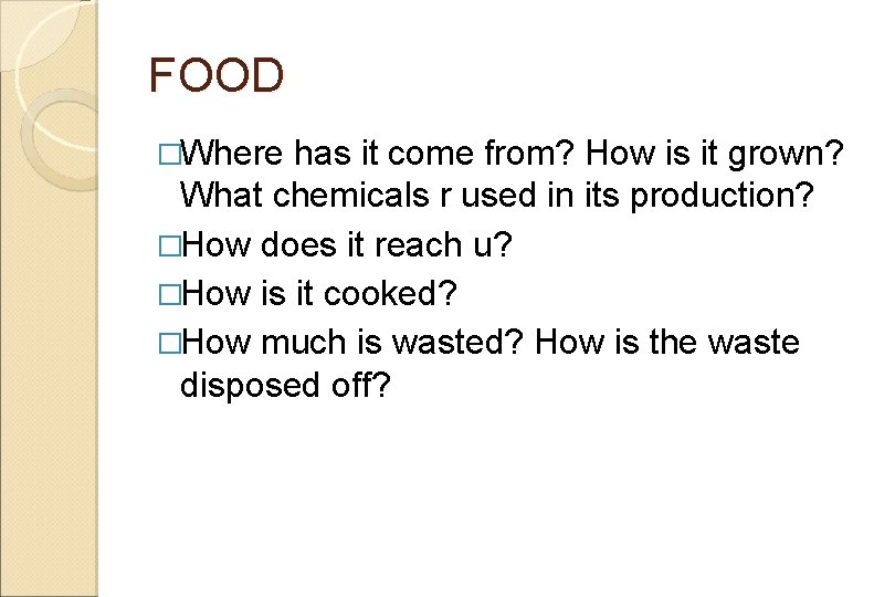 FOOD �Where has it come from? How is it grown? What chemicals r used