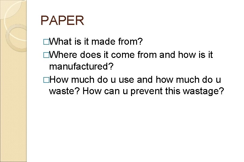 PAPER �What is it made from? �Where does it come from and how is