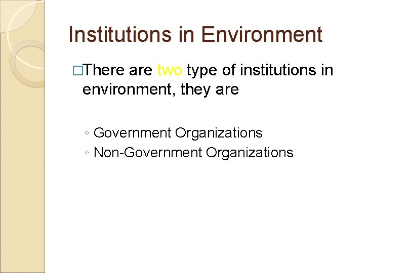 Institutions in Environment �There are two type of institutions in environment, they are ◦