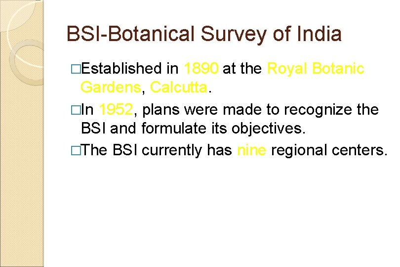 BSI-Botanical Survey of India �Established in 1890 at the Royal Botanic Gardens, Calcutta. �In