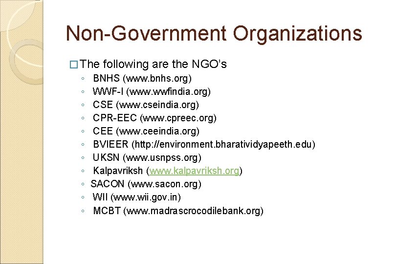 Non-Government Organizations � The following are the NGO’s ◦ BNHS (www. bnhs. org) ◦