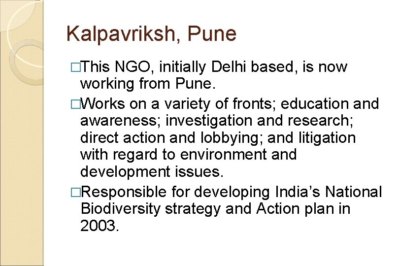 Kalpavriksh, Pune �This NGO, initially Delhi based, is now working from Pune. �Works on