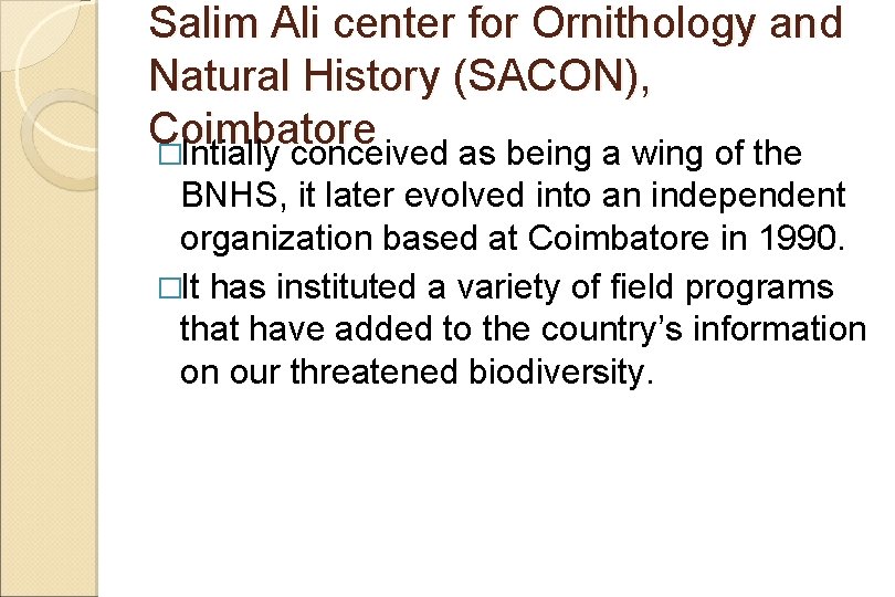 Salim Ali center for Ornithology and Natural History (SACON), Coimbatore �Intially conceived as being