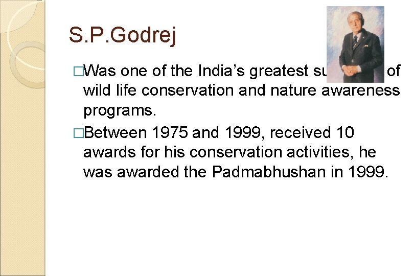 S. P. Godrej �Was one of the India’s greatest supporter of wild life conservation