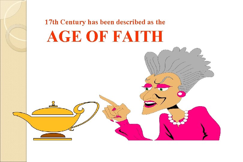 17 th Century has been described as the AGE OF FAITH 