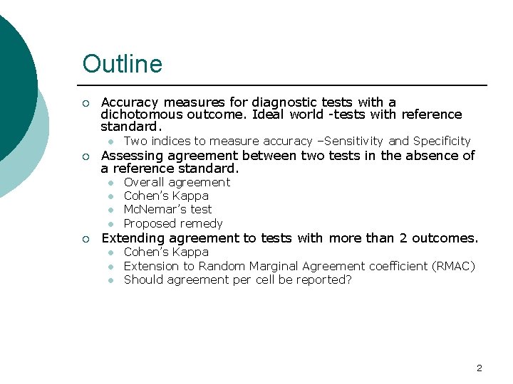 Outline ¡ Accuracy measures for diagnostic tests with a dichotomous outcome. Ideal world -tests
