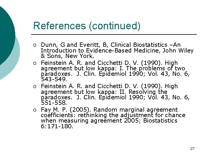 References (continued) o Dunn, G and Everitt, B, Clinical Biostatistics –An Introduction to Evidence-Based