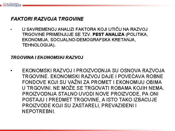 FAKTORI RAZVOJA TRGOVINE • U SAVREMENOJ ANALIZI FAKTORA KOJI UTIČU NA RAZVOJ TRGOVINE PRIMENJUJE