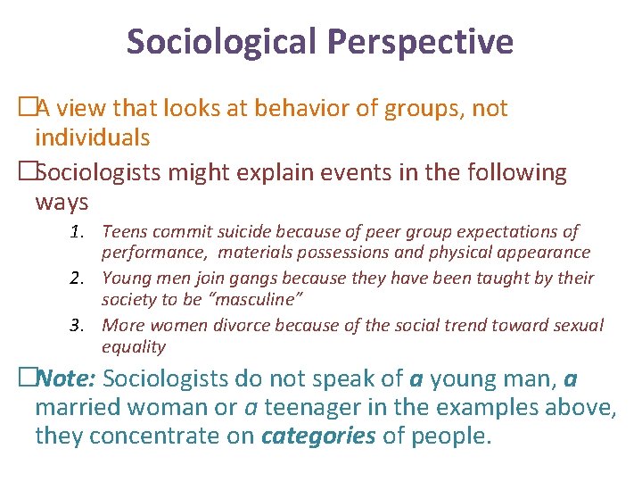 Sociological Perspective �A view that looks at behavior of groups, not individuals �Sociologists might