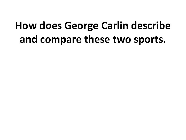 How does George Carlin describe and compare these two sports. 