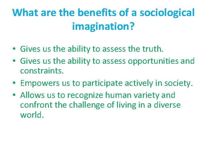 What are the benefits of a sociological imagination? • Gives us the ability to