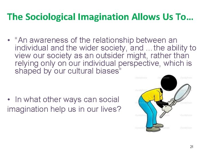 The Sociological Imagination Allows Us To… • “An awareness of the relationship between an