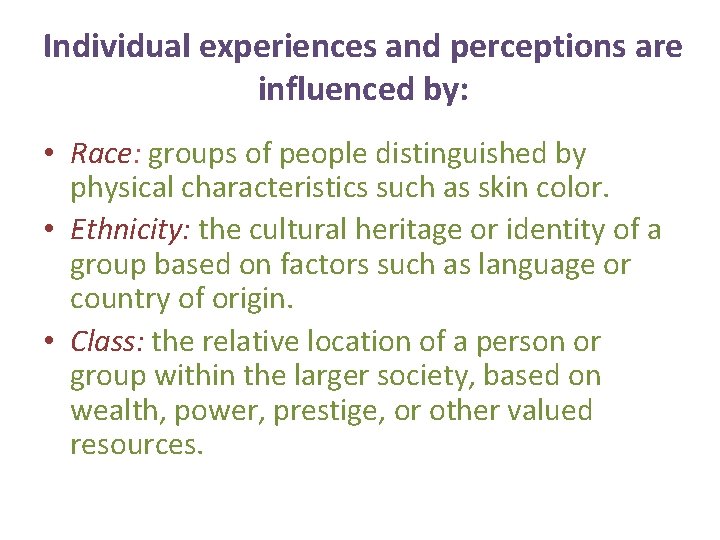 Individual experiences and perceptions are influenced by: • Race: groups of people distinguished by