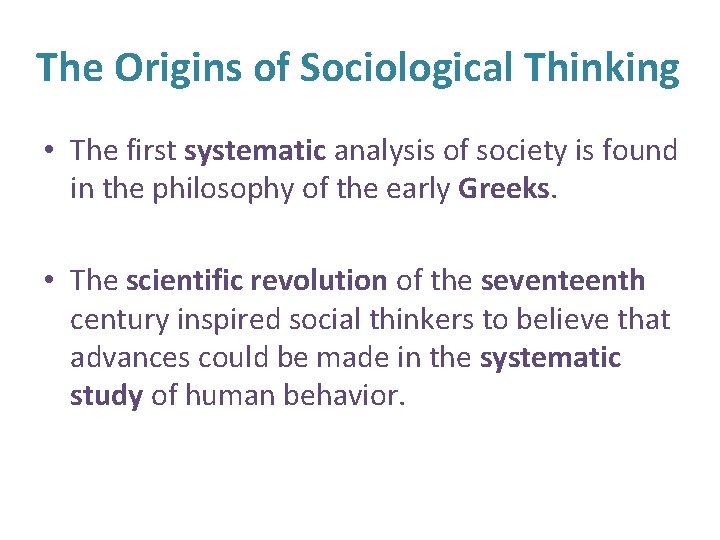The Origins of Sociological Thinking • The first systematic analysis of society is found