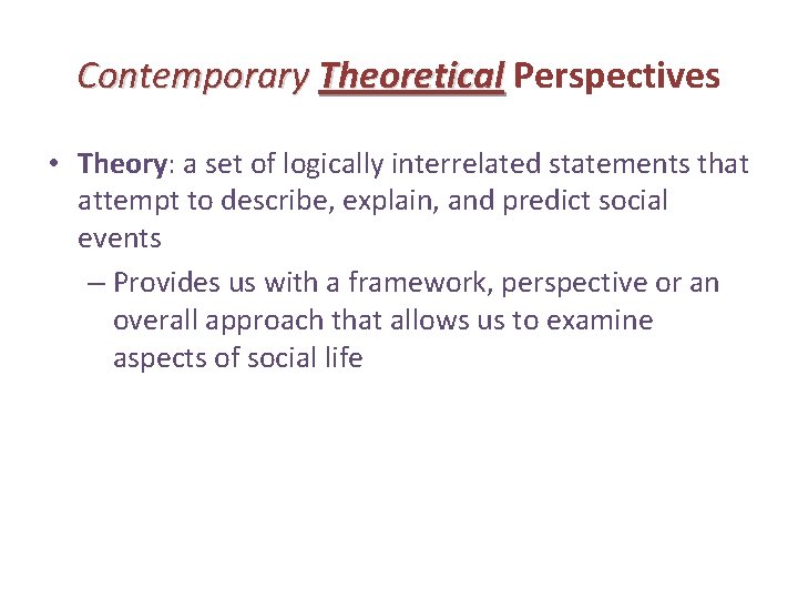 Contemporary Theoretical Perspectives • Theory: a set of logically interrelated statements that attempt to