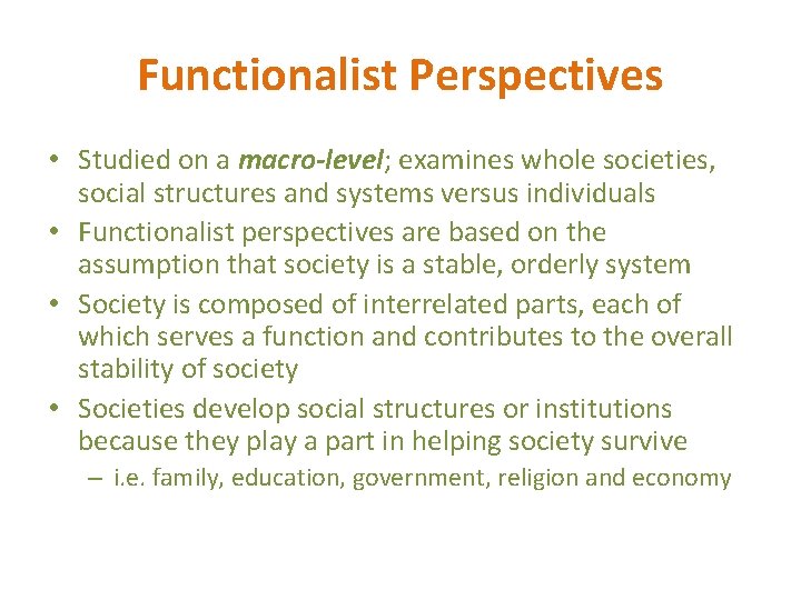 Functionalist Perspectives • Studied on a macro-level; examines whole societies, social structures and systems