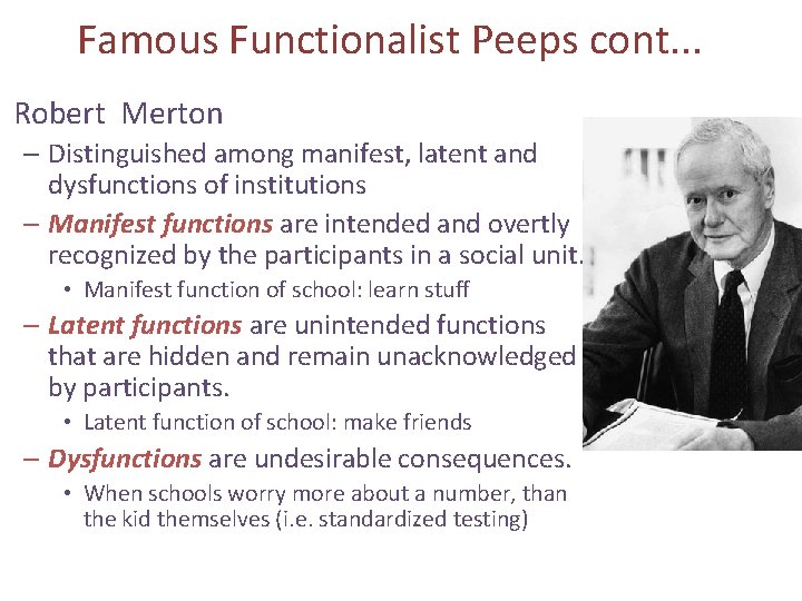 Famous Functionalist Peeps cont. . . Robert Merton – Distinguished among manifest, latent and