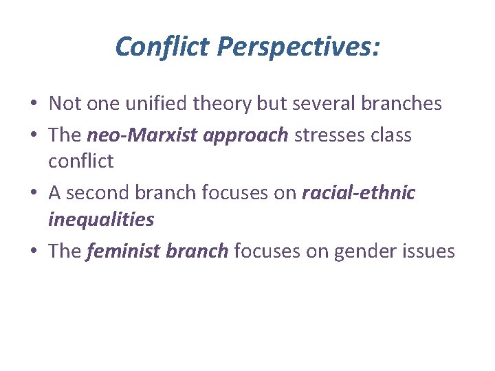 Conflict Perspectives: • Not one unified theory but several branches • The neo-Marxist approach