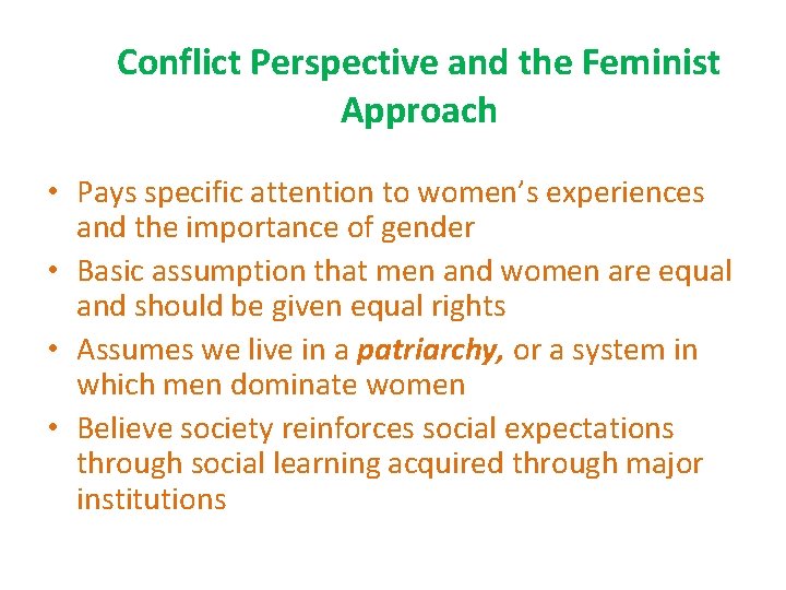 Conflict Perspective and the Feminist Approach • Pays specific attention to women’s experiences and
