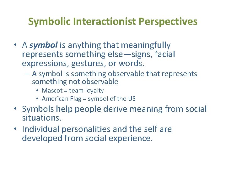 Symbolic Interactionist Perspectives • A symbol is anything that meaningfully represents something else—signs, facial