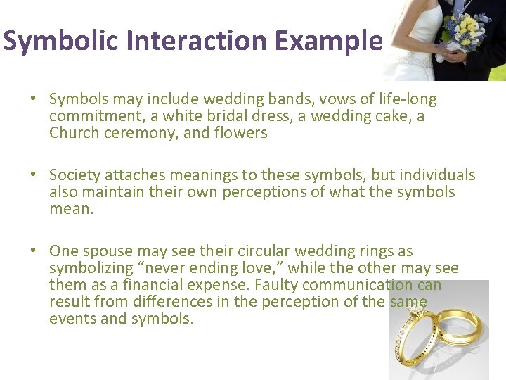 Symbolic Interaction Example • Symbols may include wedding bands, vows of life-long commitment, a