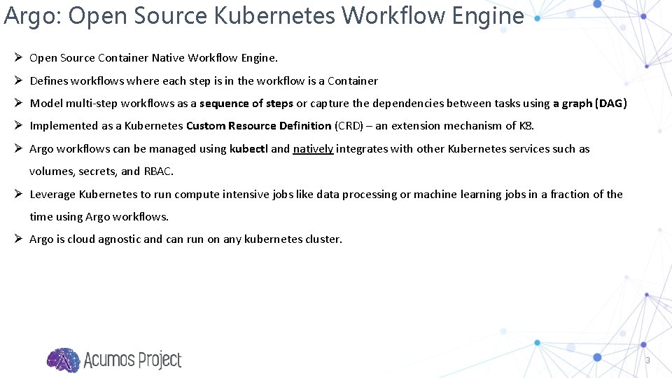 Argo: Open Source Kubernetes Workflow Engine Ø Open Source Container Native Workflow Engine. Ø