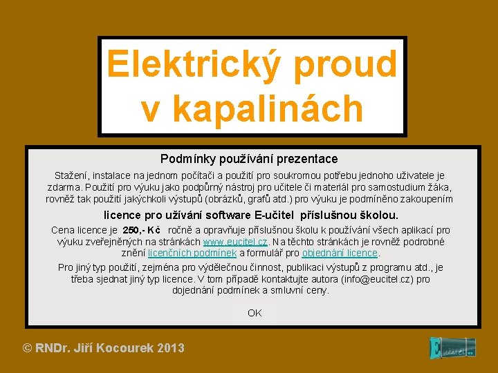 Elektrický proud v kapalinách Podmínky používání prezentace Stažení, instalace na jednom počítači a použití