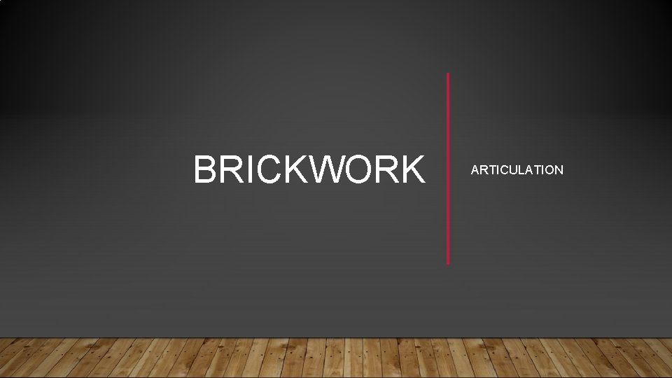 BRICKWORK ARTICULATION 