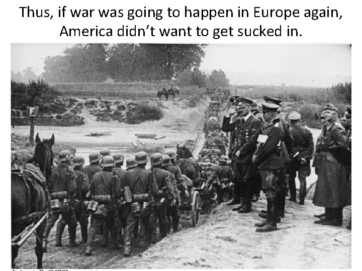 Thus, if war was going to happen in Europe again, America didn’t want to