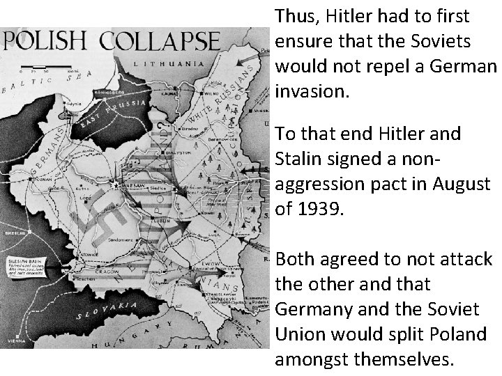 Thus, Hitler had to first ensure that the Soviets would not repel a German