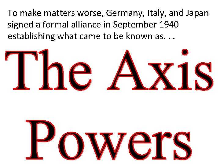 To make matters worse, Germany, Italy, and Japan signed a formal alliance in September